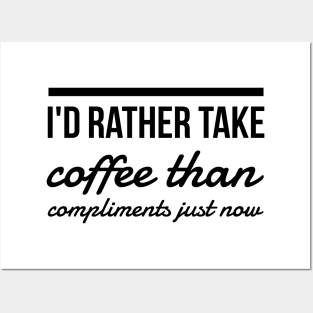 I'd rather take coffee than compliments just now Posters and Art